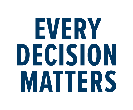 Every Decision Matters.