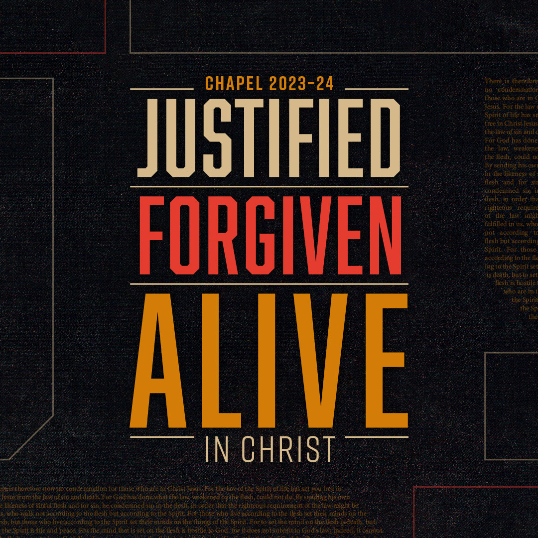 Chapel 2023-24: Justified, Forgiven, Alive in Christ