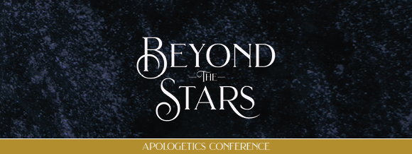 Beyond the Stars apologetics conference