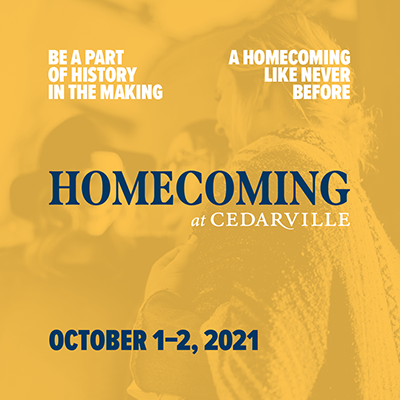 Be a part of history in the making. A Homecoming like never before. Homecoming at Cedarville. October 1-2, 2021.