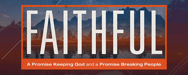 Chapel Series - Faithful, A Promise Keeping God and a Promise Breaking People.
