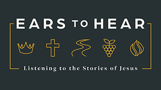 Ears to Hear - Listening to the Stories of Jesus